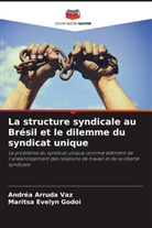 Andréa Arruda Vaz, Maritsa Evelyn Godoi - La structure syndicale au Brésil et le dilemme du syndicat unique