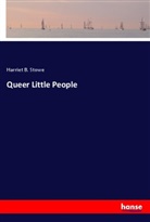 Harriet B. Stowe - Queer Little People