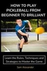 Sam Alexander - HOW TO PLAY PICKLEBALL