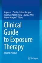 Jonathan Abramowitz, Jonathan Abramowitz et al, Joanna Arch, Jolene Jacquart, Jürgen Margraf, Jasper A. J. Smits - Clinical Guide to Exposure Therapy
