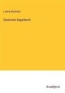 Ludwig Bechstein - Deutsches Sagenbuch