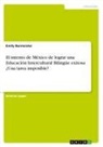 Emily Burmeister - El intento de México de lograr una Educación Intercultural Bilingüe exitosa ¿Una tarea imposible?