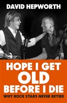 David Hepworth - Hope I Get Old Before I Die