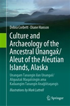 Debra Corbett, Diane Hanson, Mark Luttrell - Culture and Archaeology of the Ancestral Unangax /Aleut of the Aleutian Islands, Alaska