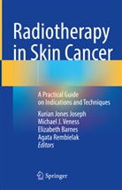 Elizabeth Barnes, Elizabeth Barnes et al, Michael J Veness, Kurian Joseph, Kurian Jones Joseph, Agata Rembielak... - Radiotherapy in Skin Cancer