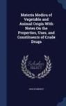 John Humphrey - Materia Medica of Vegetable and Animal Origin with Notes on the Properties, Uses, and Constituents of Crude Drugs