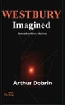 Arthur Dobrin - Westbury Imagined