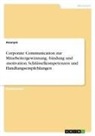 Anonymous - Corporate Communication zur Mitarbeitergewinnung, -bindung und -motivation. Schlüsselkompetenzen und Handlungsempfehlungen