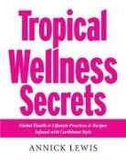 Annick Lewis - Tropical Wellness Secrets