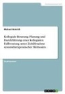 Michael Heinrich - Kollegiale Beratung. Planung und Durchführung einer kollegialen Fallberatung unter Zuhilfenahme systemtherapeutischer Methoden