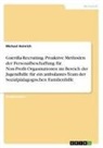 Michael Heinrich - Guerilla-Recruiting. Proaktive Methoden der Personalbeschaffung für Non-Profit-Organisationen im Bereich der Jugendhilfe für ein ambulantes Team der Sozialpädagogischen Familienhilfe
