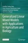 Jose Crossa Hiriart, Gabriela Hernández Ramírez, Osval Ant Montesinos López, Osval Antonio Montesinos López, Josafhat Salinas Ruíz - Generalized Linear Mixed Models with Applications in Agriculture and Biology