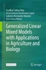 Jose Crossa Hiriart, Gabriela Hernández Ramírez, Osval Ant Montesinos López, Osval Antonio Montesinos López, Josafhat Salinas Ruíz - Generalized Linear Mixed Models with Applications in Agriculture and Biology