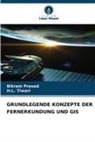 Bikram Prasad, H L Tiwari, H. L. Tiwari, H.L. Tiwari - GRUNDLEGENDE KONZEPTE DER FERNERKUNDUNG UND GIS