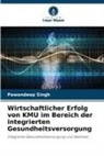 Pawandeep Singh - Wirtschaftlicher Erfolg von KMU im Bereich der integrierten Gesundheitsversorgung