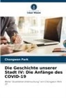 Chongwon Park - Die Geschichte unserer Stadt IV: Die Anfänge des COVID-19