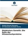 K P Ramesha Archana Verma, K. P. Ramesha Archana Verma, K.P.Ramesha Archana Verma, Shahid  Ahmad Shergojry, Shahid Ahmad Shergojry - Molekulare Genetik: Die Rolle der Hitzeschockproteine