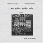 Heinrich Korella, Maren Schönfeld - ... was schert es den Wind