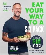 Scott Harrison - Eat Your Way to a Six Pack The Ultimate 75 Day Transformation Plan: THE SUNDAY TIMES BESTSELLER