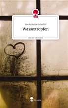 Sarah Sophie Scheffel - Wassertropfen. Life is a Story - story.one