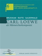 Friedhelm Brusniak, Franz Josef Ratte, Sauerwald, Burkhard Sauerwald, Archive Archiv der Internationalen Carl-Loewe-Gesellschaft e. V., diverse Archive Archiv der Internationalen Carl-Loewe-Gesellschaft e. V.... - Carl Loewe als Männerchorkomponist