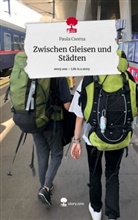 Paula Csorna - Zwischen Gleisen und Städten. Life is a Story - story.one