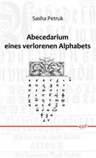 Sasha Petruk - Abecedarium eines verlorenen Alphabets