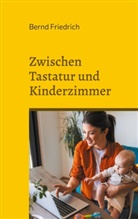 Bernd Friedrich - Zwischen Tastatur und Kinderzimmer