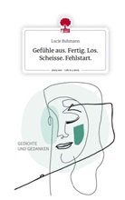 Lucie Buhmann - Gefühle aus. Fertig. Los. Scheisse. Fehlstart.. Life is a Story - story.one