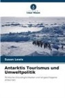 Susan Lewis - Antarktis Tourismus und Umweltpolitik