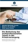 Kézia F M Cavallini, Kézia F. M. Cavallini, Adrielle Machado Correia, SEN, Xisto Sena Passos - Die Bedeutung des multiprofessionellen Teams in der Primärversorgung
