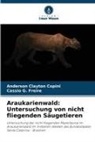 Anderson Clayton Copini, Cassio G Freire, Cassio G. Freire - Araukarienwald: Untersuchung von nicht fliegenden Säugetieren