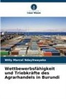Willy Marcel Ndayitwayeko - Wettbewerbsfähigkeit und Triebkräfte des Agrarhandels in Burundi