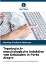 Rodrigo Cordova Petersen - Typologisch-morphologische Induktion von Gebäuden in Porto Alegre
