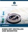 K Madhavi, K. Madhavi - EINEN ORT ERSTELLEN UND BEWERTEN