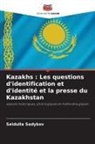 Seidulla Sadykov - Kazakhs : Les questions d'identification et d'identité et la presse du Kazakhstan