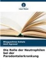 Amit Agrawal, Bhagyashree Kohale - Die Rolle der Neutrophilen bei der Parodontalerkrankung