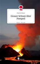 Patrick Moser - Grauer Schnee über Pompeii. Life is a Story - story.one