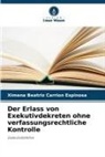 Ximena Beatriz Carrión Espinosa - Der Erlass von Exekutivdekreten ohne verfassungsrechtliche Kontrolle