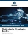 Benedito Rodrigues da Silva Neto - Medizinische Mykologie - Band 1