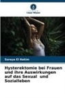 Soraya El hakim - Hysterektomie bei Frauen und ihre Auswirkungen auf das Sexual und Sozialleben