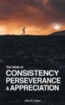 John D Cadore - The Habits of CONSISTENCY PERSEVERANCE & APPRECIATION