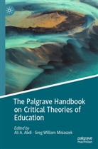 Ali A Abdi, Ali A. Abdi, Greg William Misiaszek, William Misiaszek - The Palgrave Handbook on Critical Theories of Education