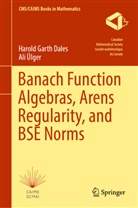 Harold Garth Dales, Ali Ülger - Banach Function Algebras, Arens Regularity, and BSE Norms