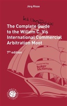 Markus Altenkirch, Ragnar Harbst, Annett Keilmann, Markus Altenkirch, Ragnar Harbst et al, Jörg Risse - The Complete (but unofficial) Guide to the Willem C. Vis International Commercial Arbitration Moot