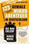 Andrew Bramstone - 123 geniale Mikroabenteuer in Deutschland, die man erlebt haben muss!: Die besten Ideen und Abenteuer für unvergessliche Momente - Gönnen Sie sich eine Auszeit fernab von Alltagsstress und Langeweile