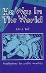 John L. Bell - He Was in the World