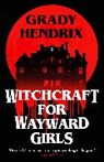 Grady Hendrix, Hendrix Grady - Witchcraft for Wayward Girls