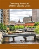 Joseph Schilling, Catherine Tumber, Gabi Velasco - Greening America’s Smaller Legacy Cities