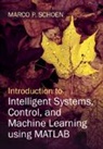 Marco P Schoen, Marco P. Schoen, Marco P. (Idaho State University) Schoen - Introduction to Intelligent Systems, Control, and Machine Learning